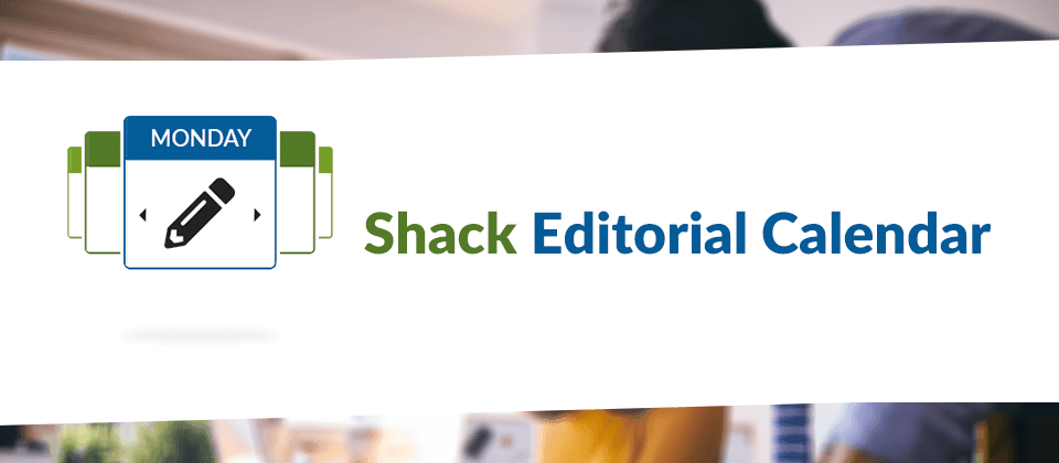 shack editorial calendar